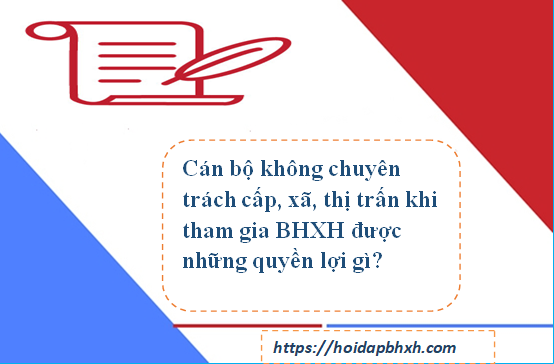 Quyền lợi của cán bộ không chuyên trách cấp xã khi tham gia BHXH?