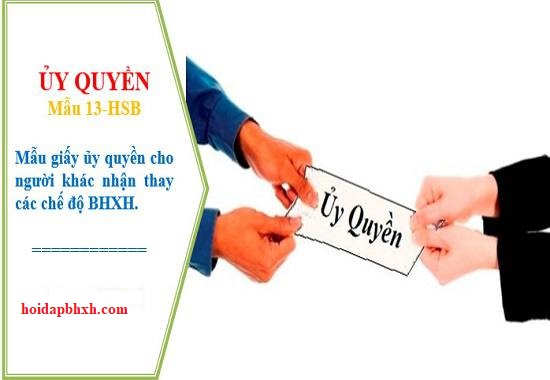 Mẫu 13-HSB, giấy ủy quyền cho người khác nhận tiền BHXH