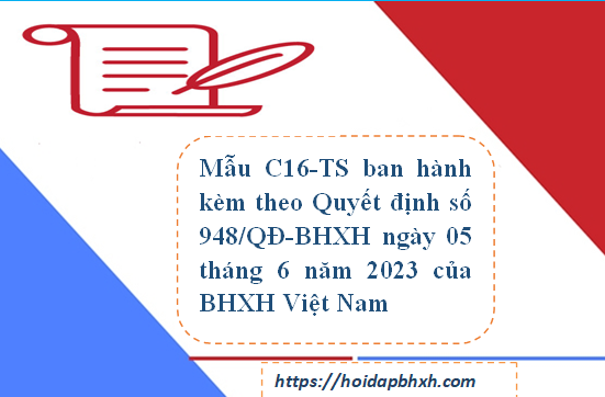 Mẫu C16-TS theo Quyết định 948/QĐ-BHXH, mẫu hoàn trả BHXH, BHYT, BHTN